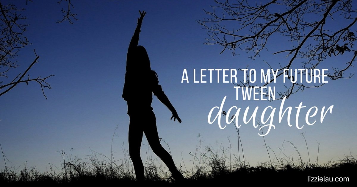 A Letter to my Future Tween Daughter.
