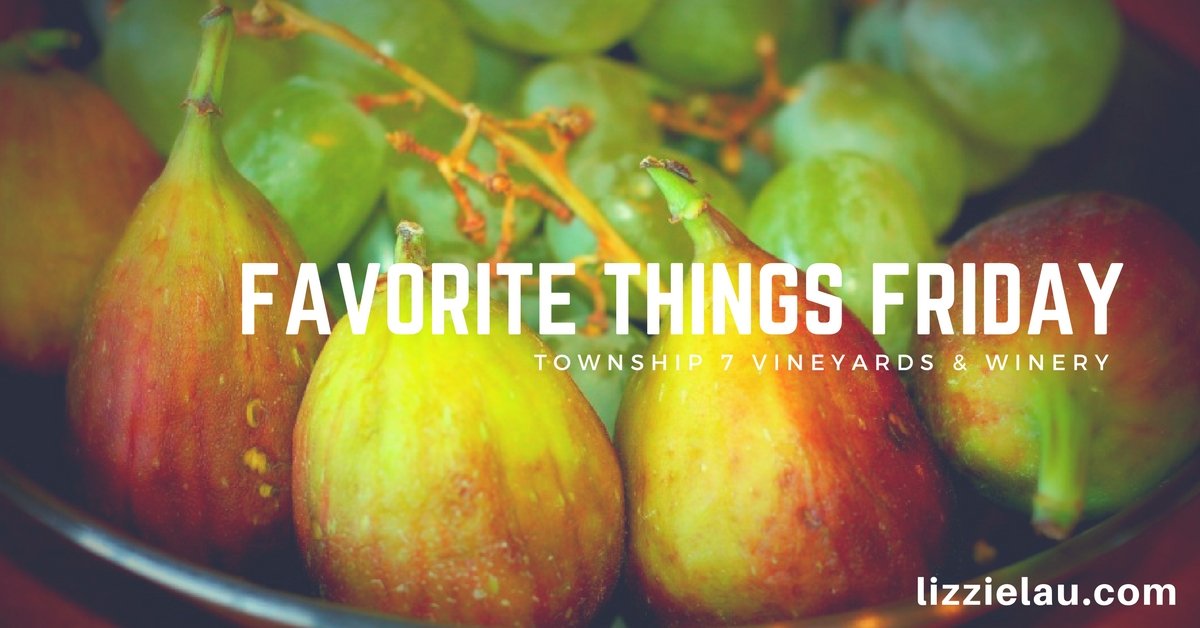Favorite Things Friday - Township 7 Vineyard and Winery.