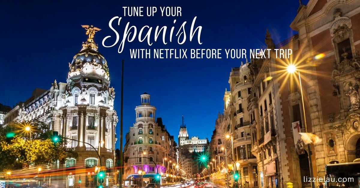 Tune Up Your Spanish Language Skills With Netflix Before Your Next Trip