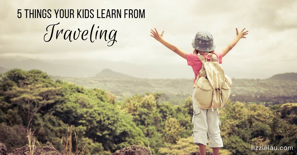 5 Things Your Kids Learn From Traveling
