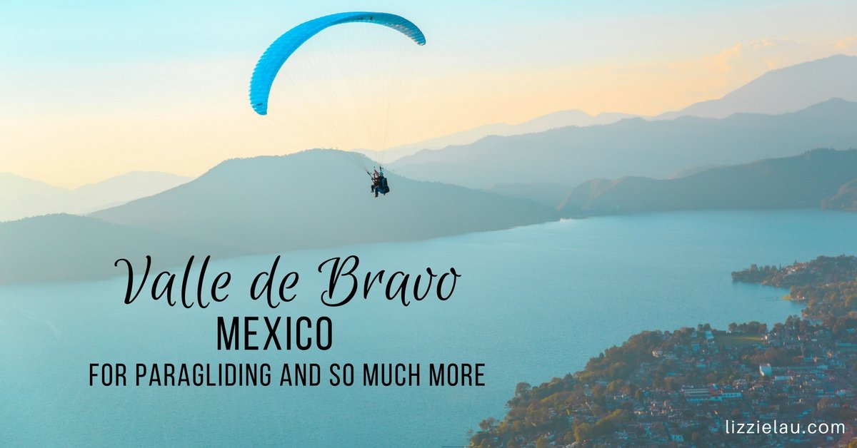 Visit Valle De Bravo Mexico For Paragliding And So Much More