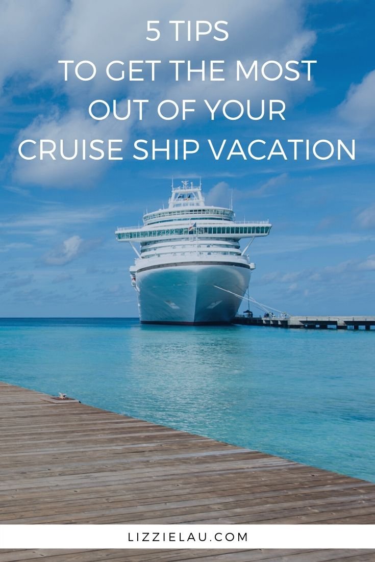 5 Tips To Get The Most Out Of Your Cruise Ship Vacation