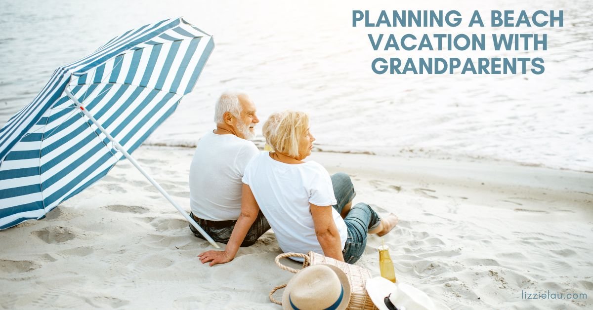 Planning A Beach Vacation With Grandparents