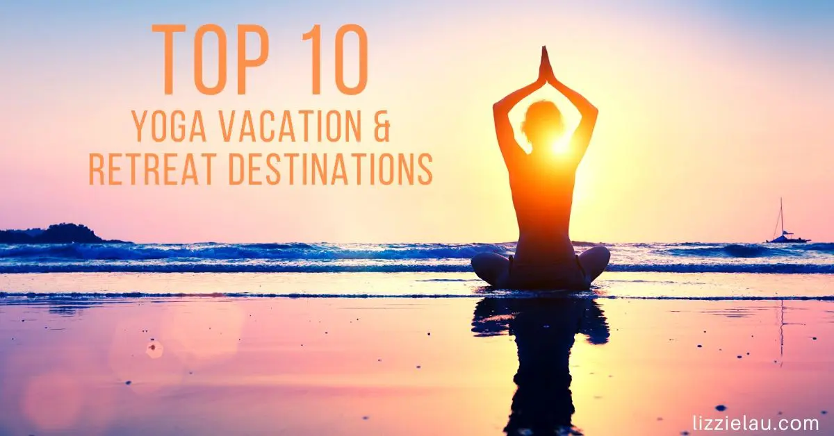 Top 10 Yoga Vacation & Retreat Destinations