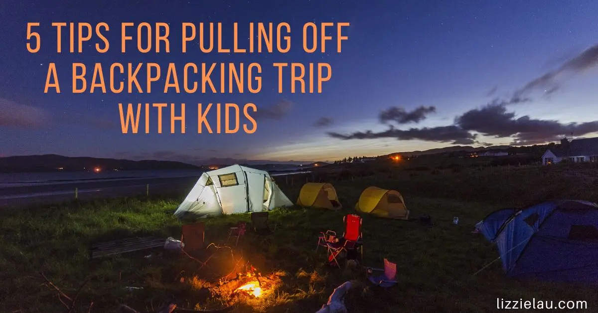 5 Tips for Pulling Off a Backpacking Trip with Kids