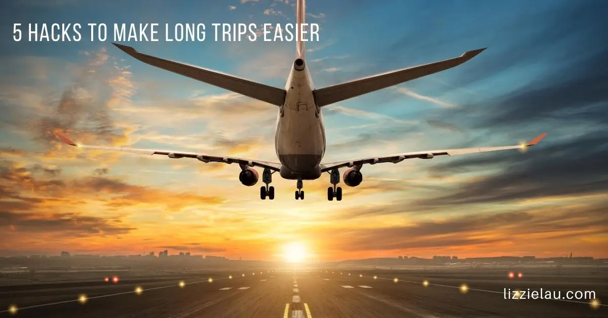 5 Hacks To Make Long Trips Easier