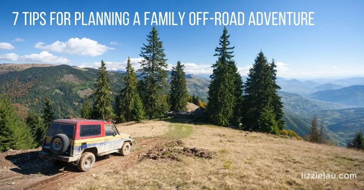 7 Tips for Planning a Family Off-Road Adventure