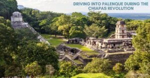 Driving Into Palenque During the Chiapas Revolution