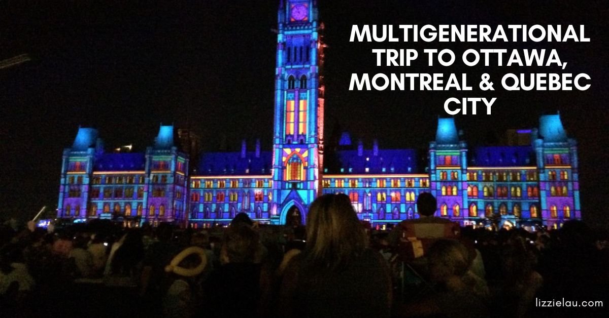Multigenerational Trip to Ottawa, Montreal & Quebec City 1
